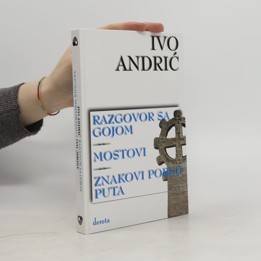 Ivo Andrić Razgovor sa Gojom. Mostovi. Znakovi pored puta