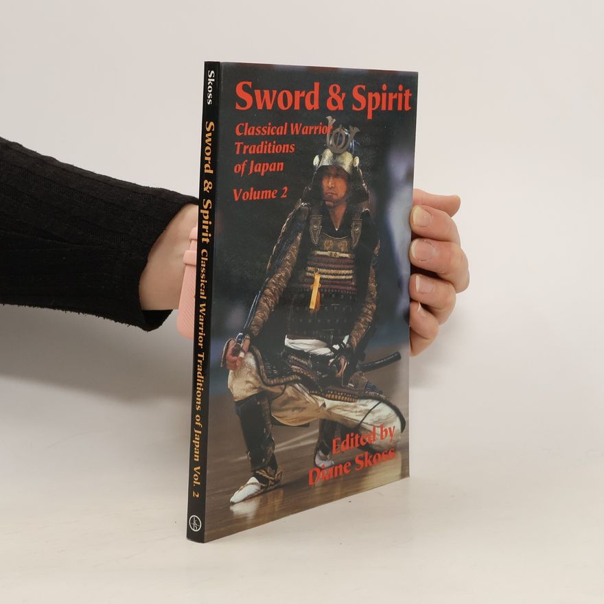 Diane Skoss Sword and Spirit 2. Classical Warrior Traditions of Japan
