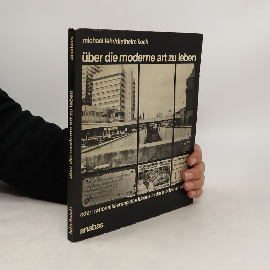 Michael Fehr Über die moderne Art zu leben oder Rationalisierung des Lebens in der modernen Stadt
