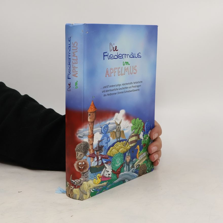 Autorenkollektiv Die Fledermaus im Apfelmus ... und 67 andere lustige, märchenhafte, fantastische und abenteurliche Geschichten von Preisträgern des Heilbronner Stimme-Schreibwettbewerbs