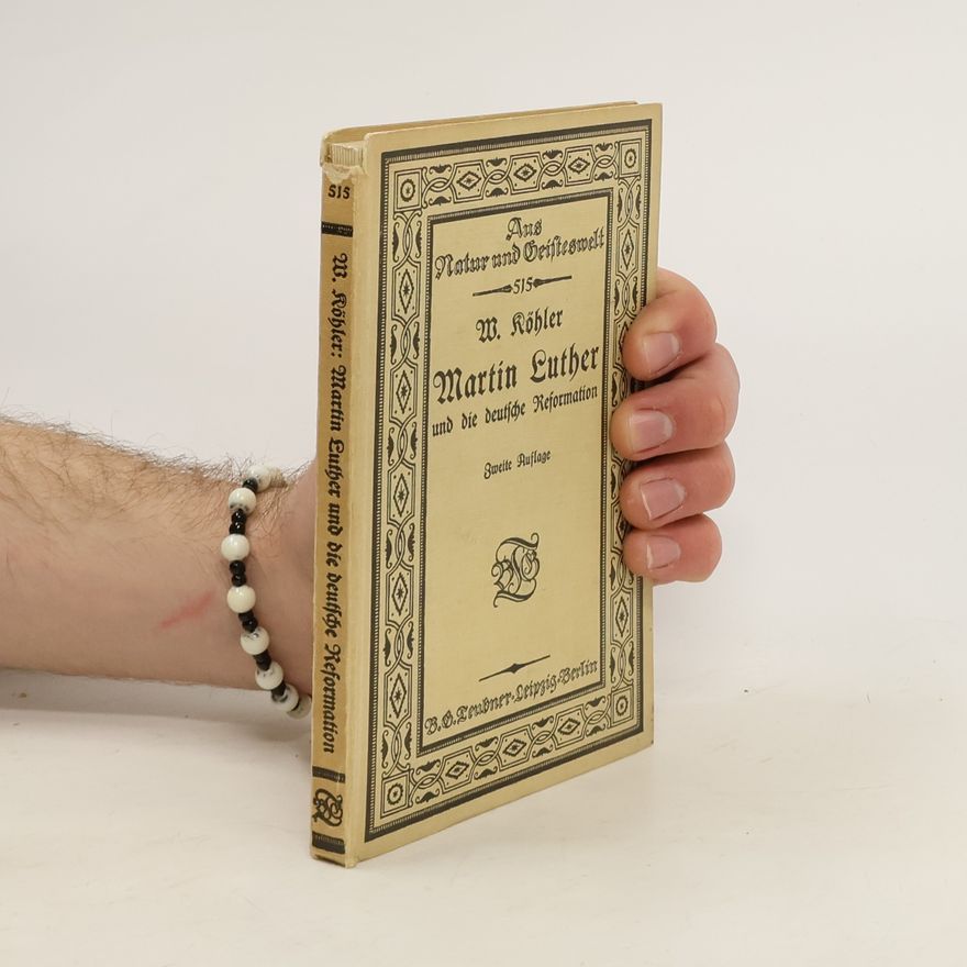 Walter Köhler Martin Luther und die deutsche Reformation