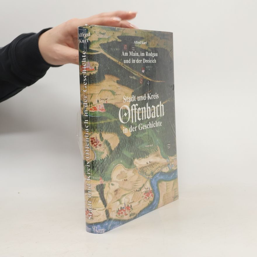 Alfred Kurt Stadt und Kreis Offenbach in der Geschichte