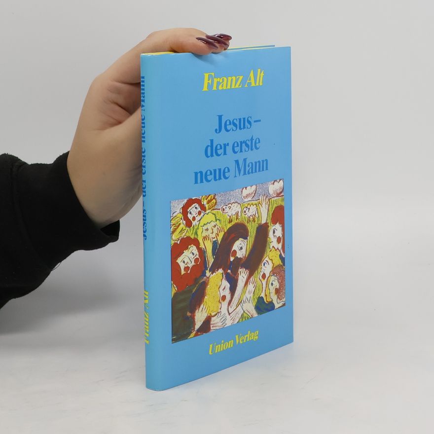 Franz Alt Jesus - der erste neue Mann