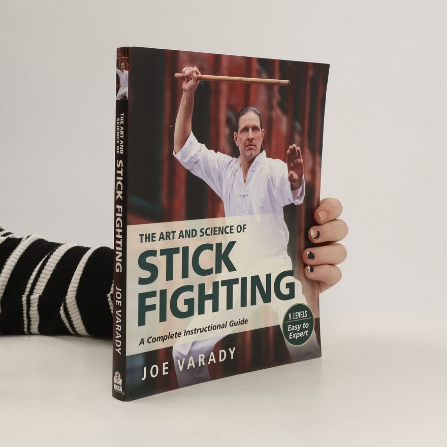 Joe Varady The Art and Science of Stick Fighting