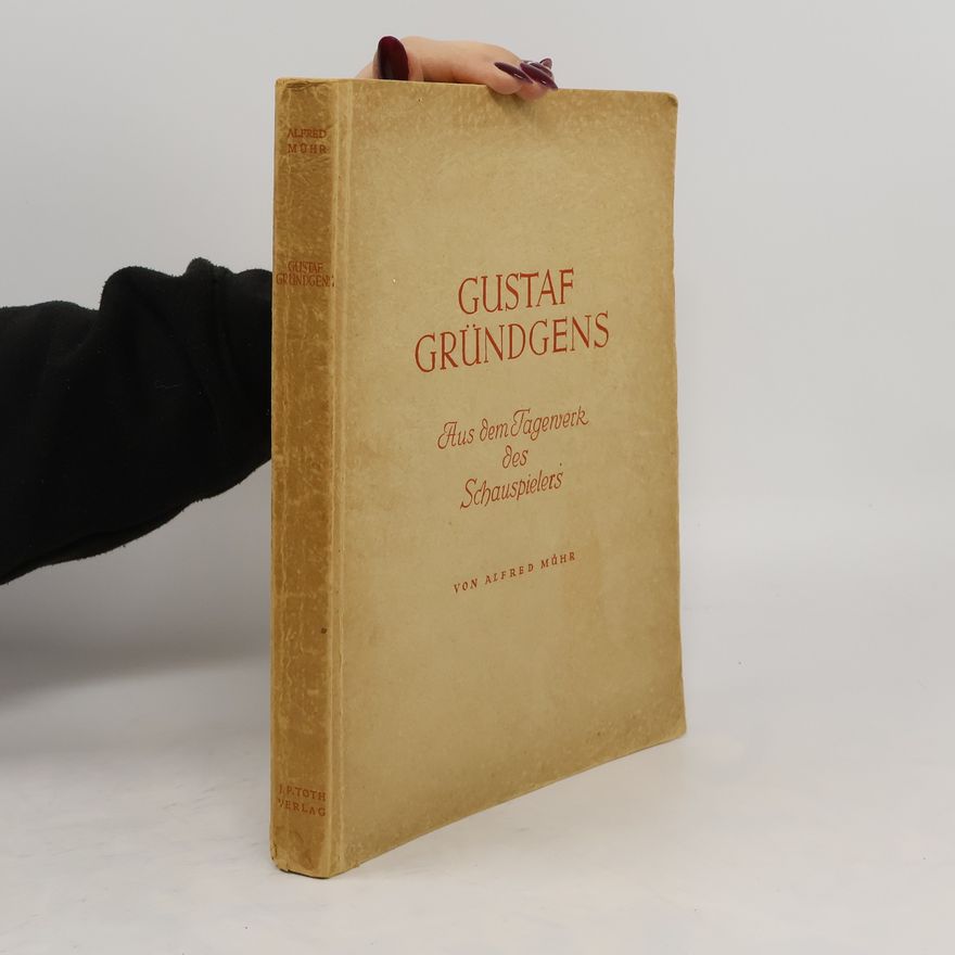 Alfred Mühr Gustaf Gründgens: Aus dem Tagenwerk des Schauspielers