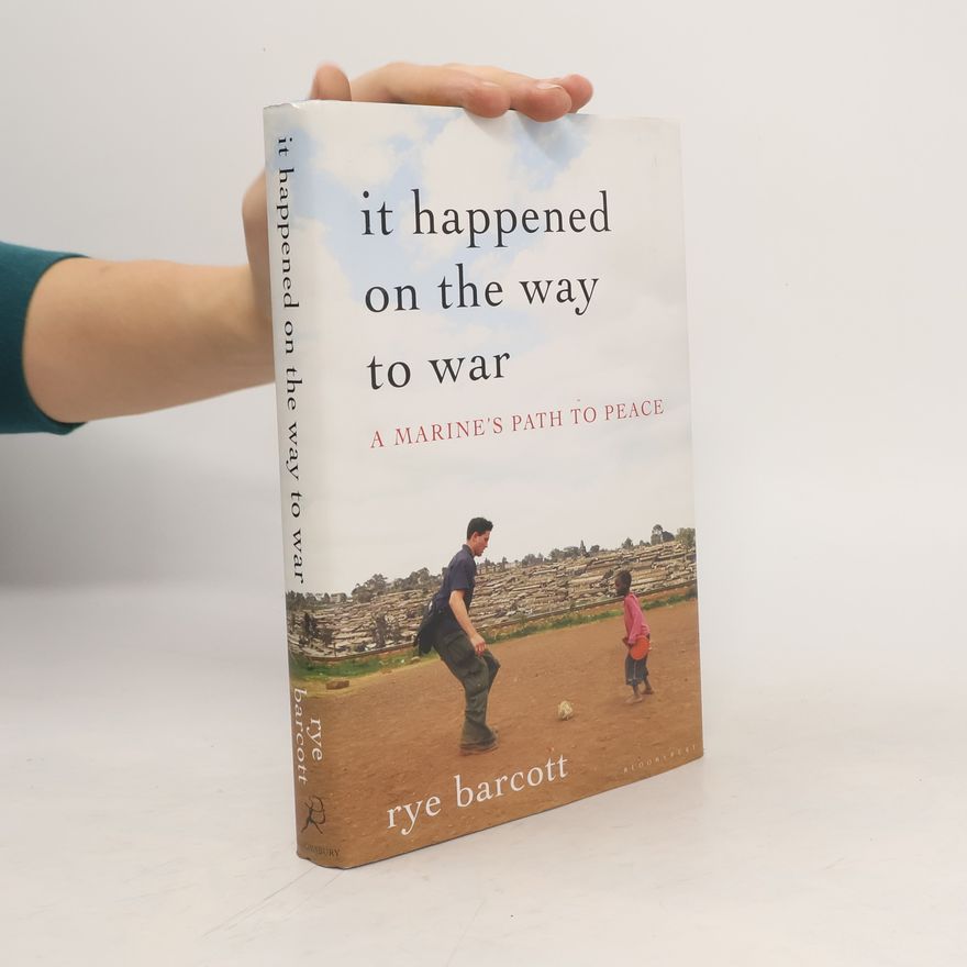Rye Barcott It Happened on the Way to War