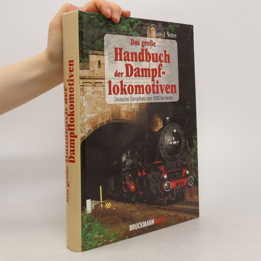 Klaus-Jürgen Vetter Das große Handbuch der Dampflokomotiven