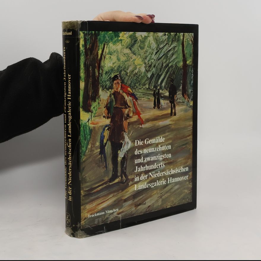 Autorenkollektiv Die Gemälde des neunzehnten und zwanzigsten Jahrhunderts in der Niedersächsischen Landesgalerie Hannover