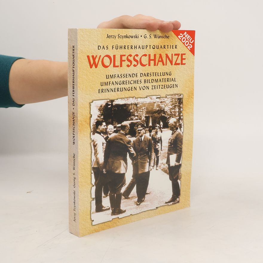 Jerzy Szynkowski Das Führerhauptquartier (FHQu) Wolfsschanze