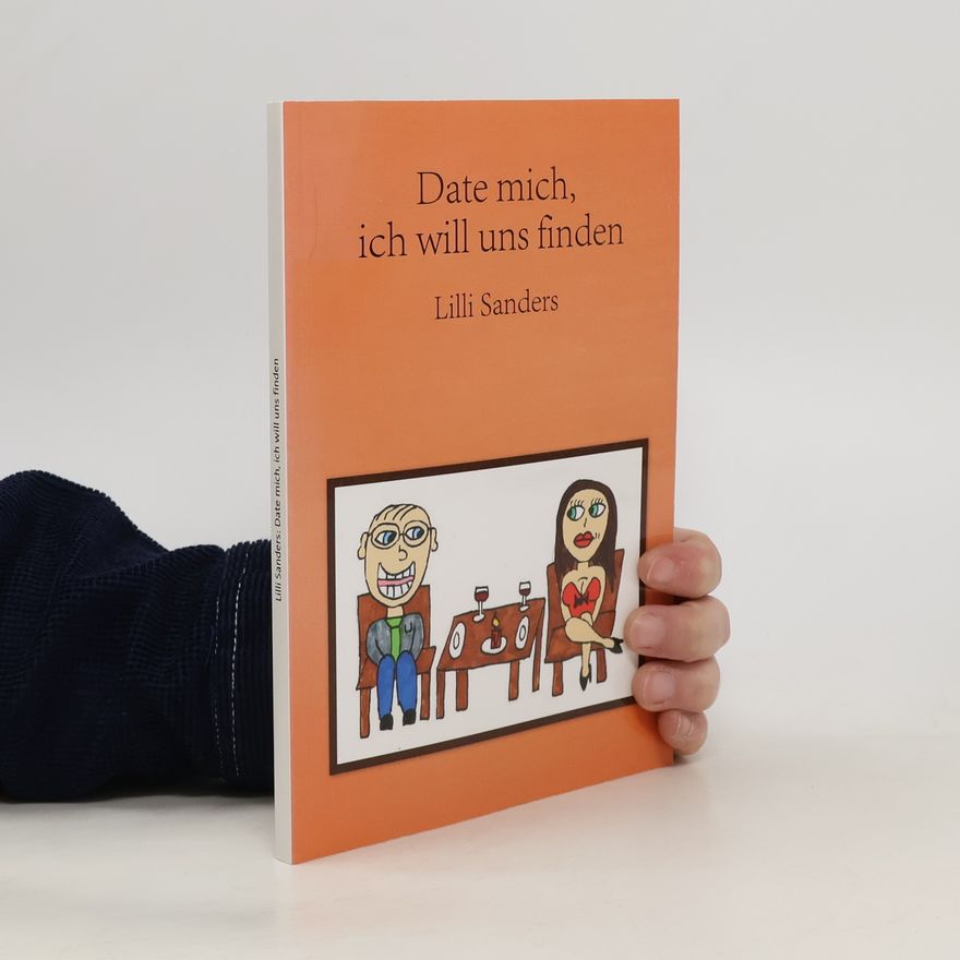 Lilli Sanders Date mich, ich will uns finden. Überlebenstipps im Datingdschungel