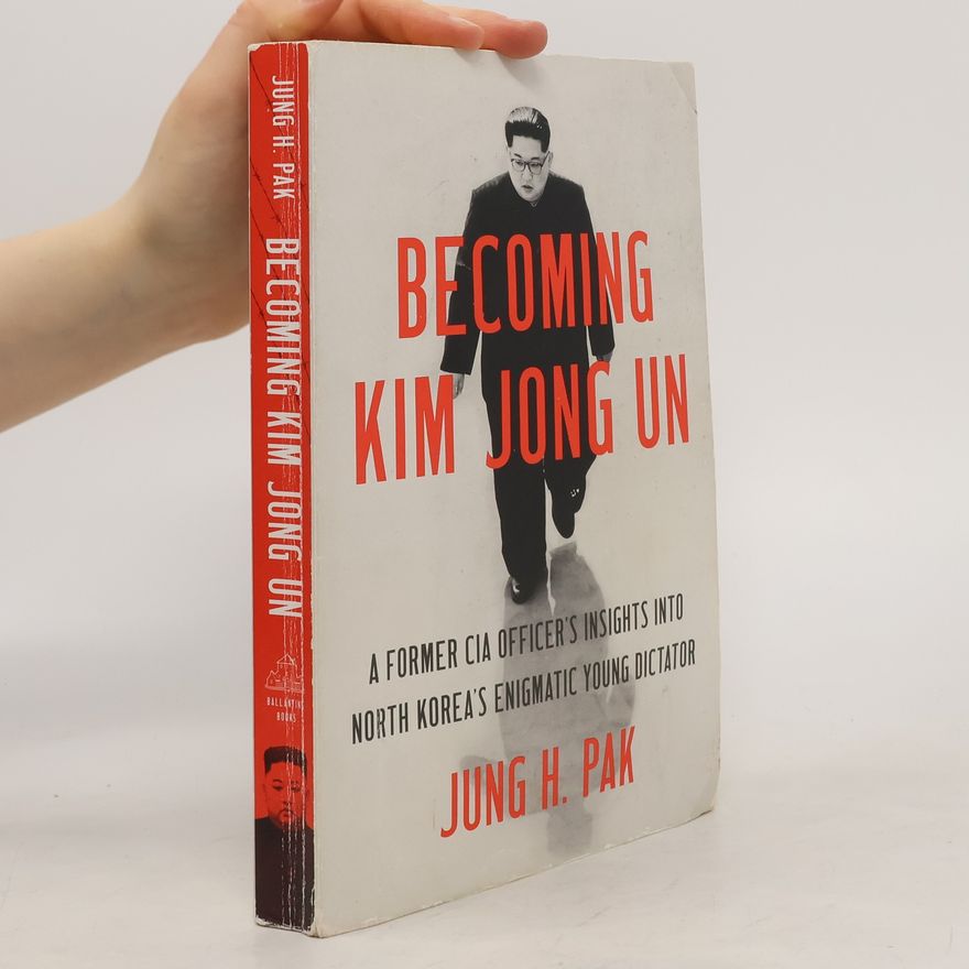 Jung H. Pak Becoming Kim Jong Un