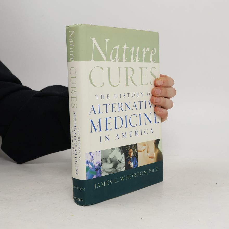 James C. Whorton Nature Cures: The History of Alternative Medicine in Amerika