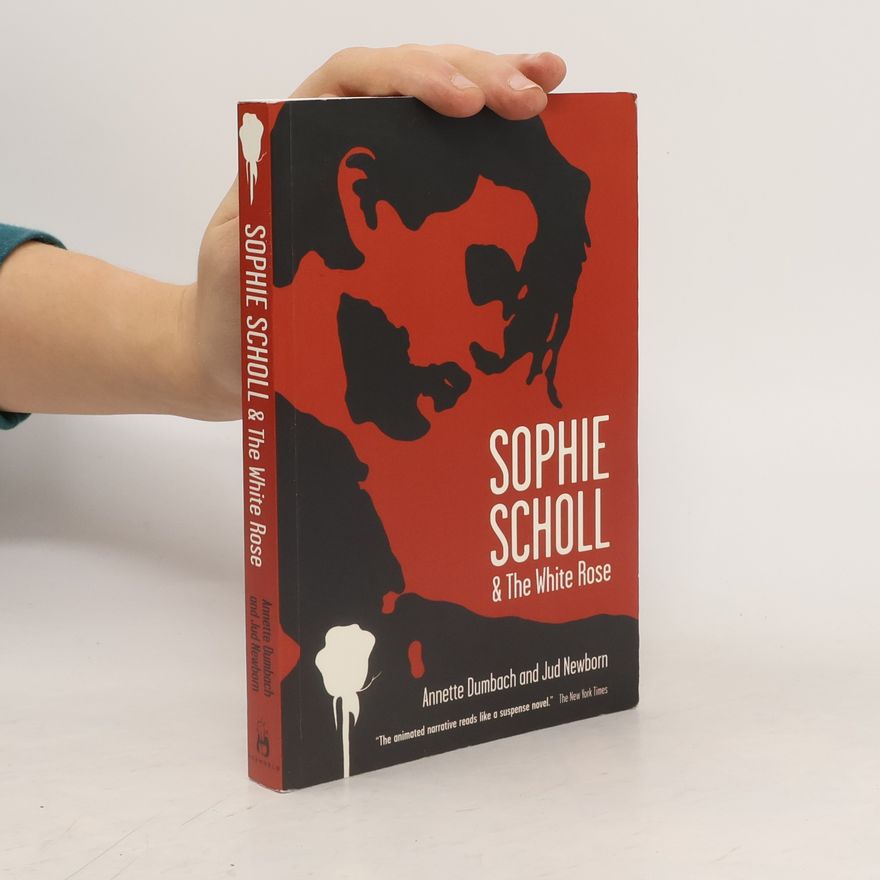Annette E. Dumbach Sophie Scholl and the White Rose