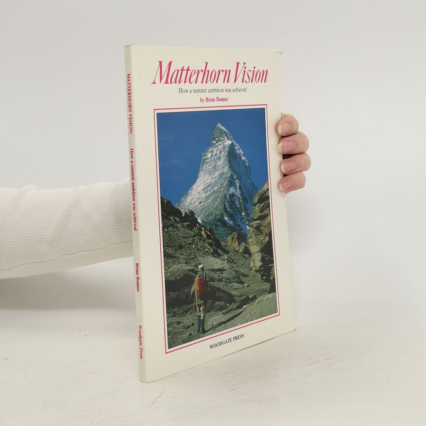 Brian Bonner Matterhorn Vision. How a Summit Ambition Was Achieved