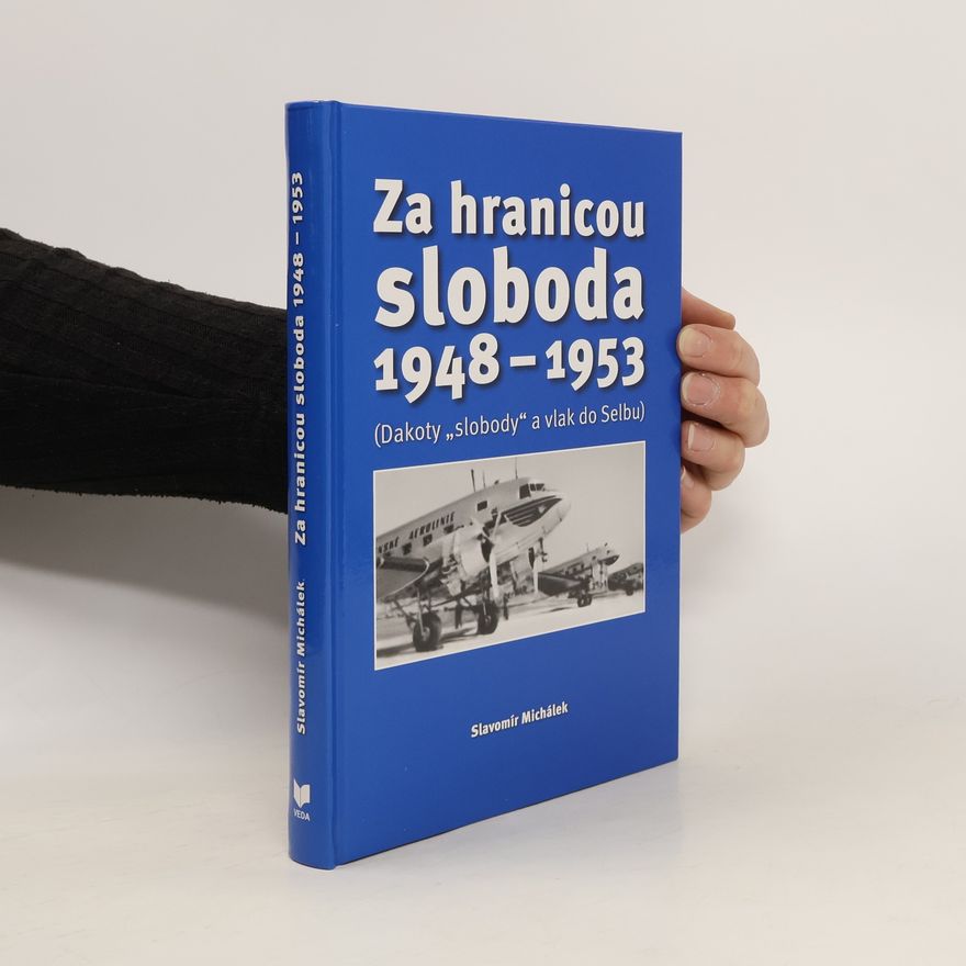 Slavomír Michálek Za hranicou sloboda 1948-1953 - Dakoty "slobody" a vlak do Selbu