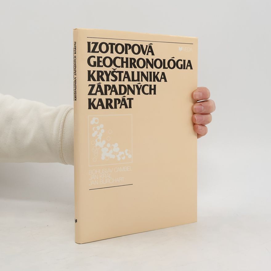 Bohuslav Cambel Izotopová geochronológia kryštalinika Západných Karpát s katalógom údajov