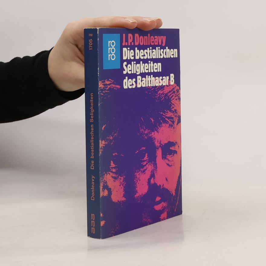 John Patrick Donleavy Die bestialischen Seligkeiten des Balthasar B.
