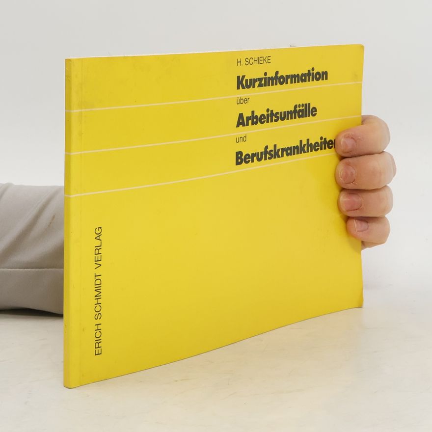 Heinz Schieke Kurzinformation über Arbeitsunfälle und Berufskrankheiten