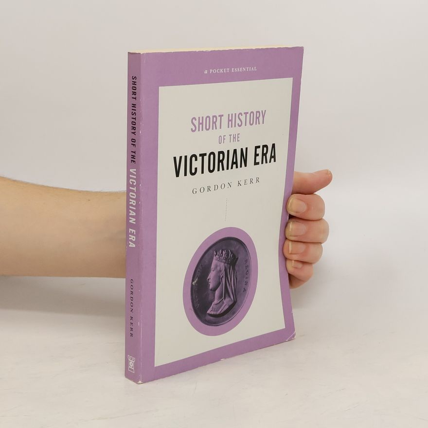 Gordon Kerr Short History Of The Victorian Era, A Pocket Essential