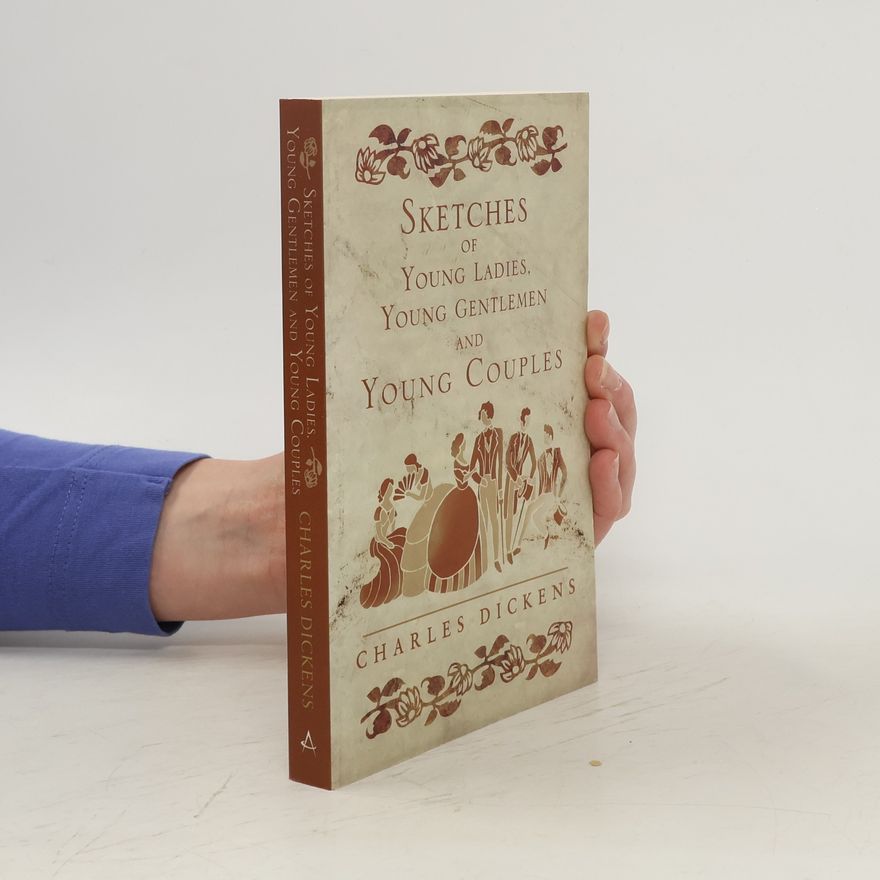Charles Dickens Sketches of Young Gentlemen, Young Ladies and Young Couples