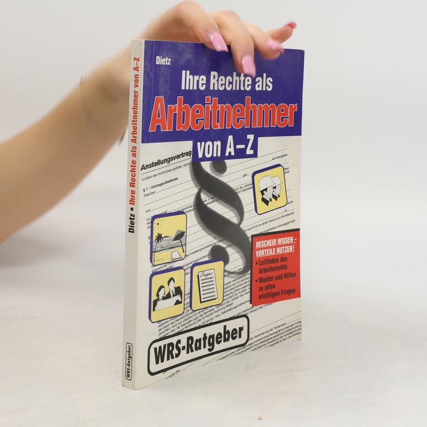Karlheinz Dietz Ihre Rechte als Arbeitnehmer von A - Z