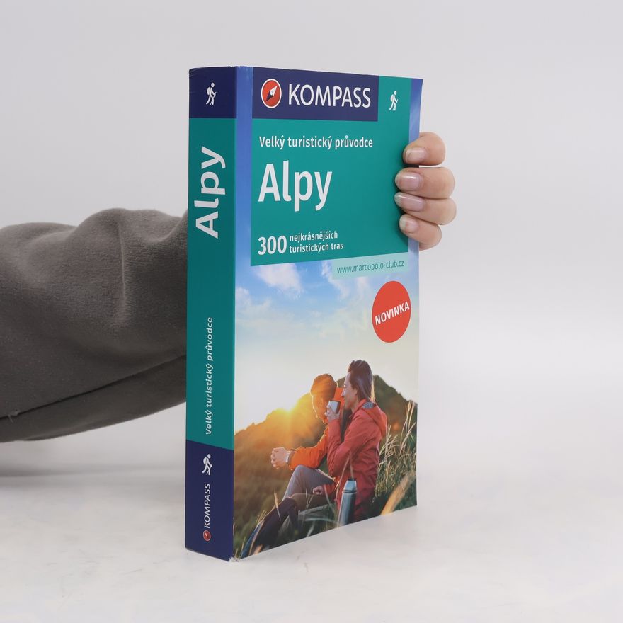 Various authors Alpy: velký turistický průvodce. 300 nejkrásnějších turistických tras