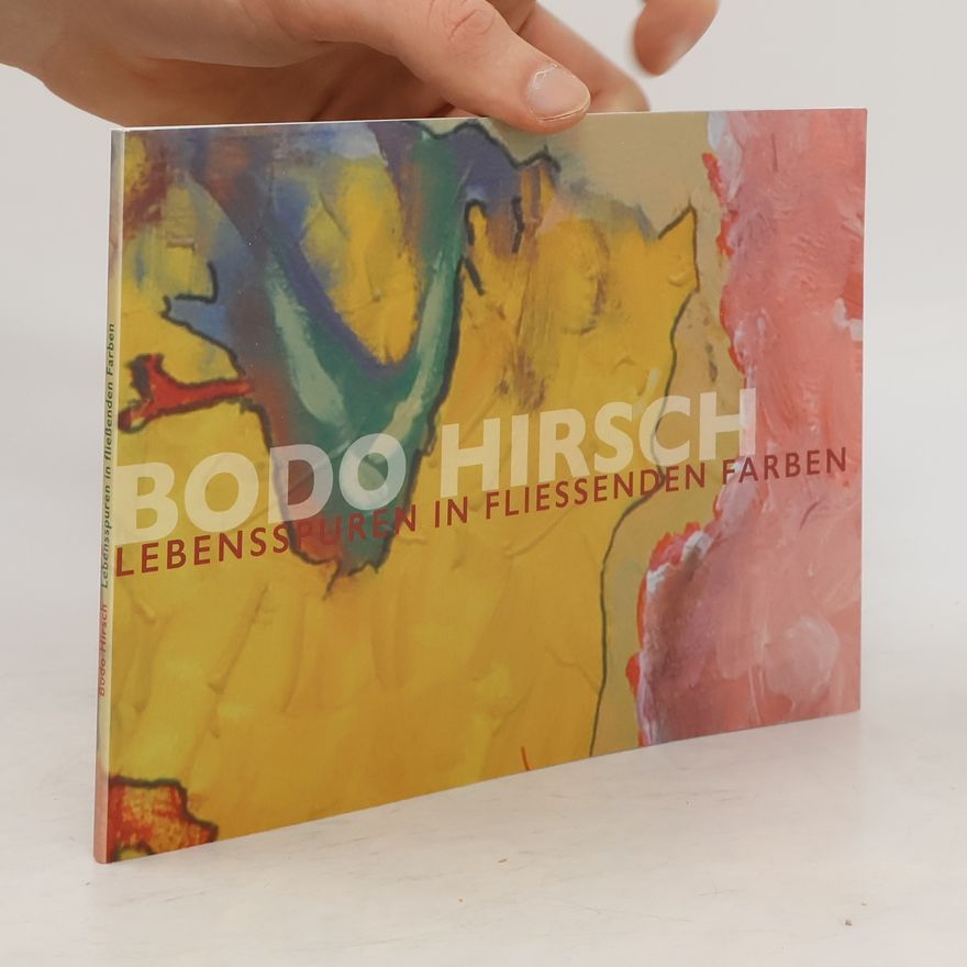 Auteurscollectief Bodo Hirsch. Lebensspuren in fliessenden Farben