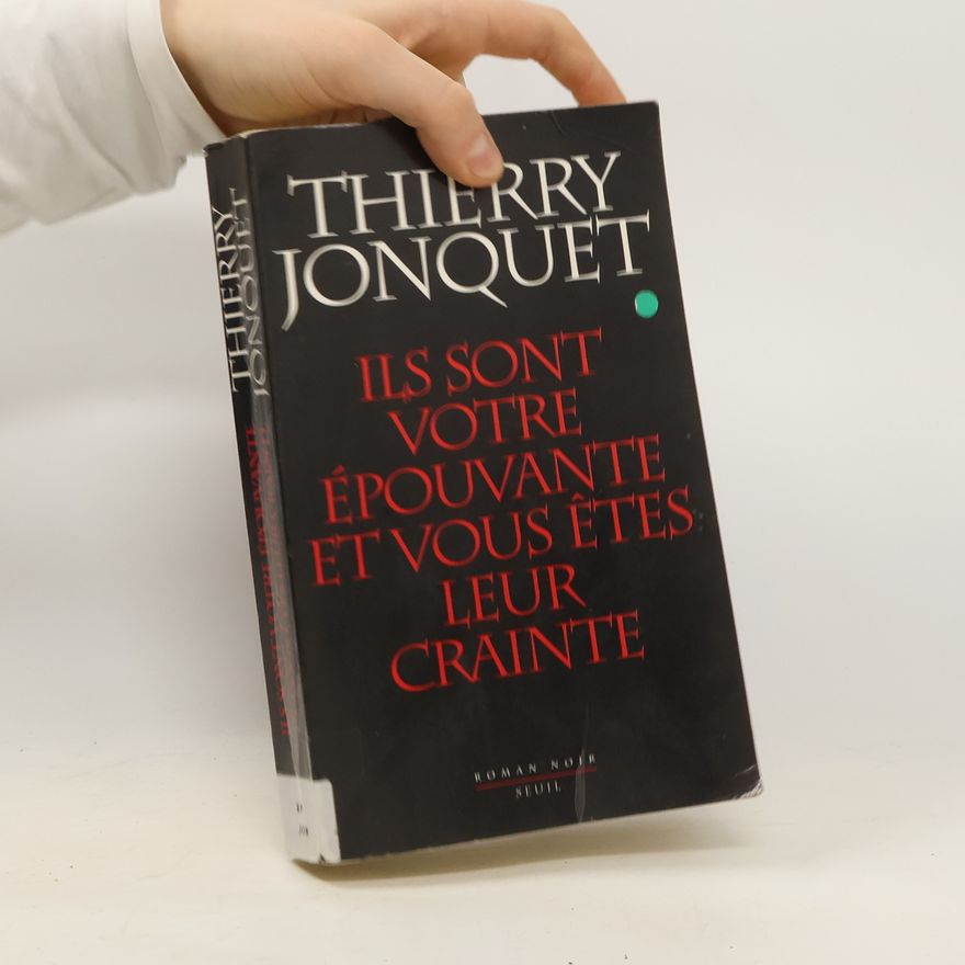 Thierry Jonquet Ils sont votre épouvante et vous êtes leur crainte