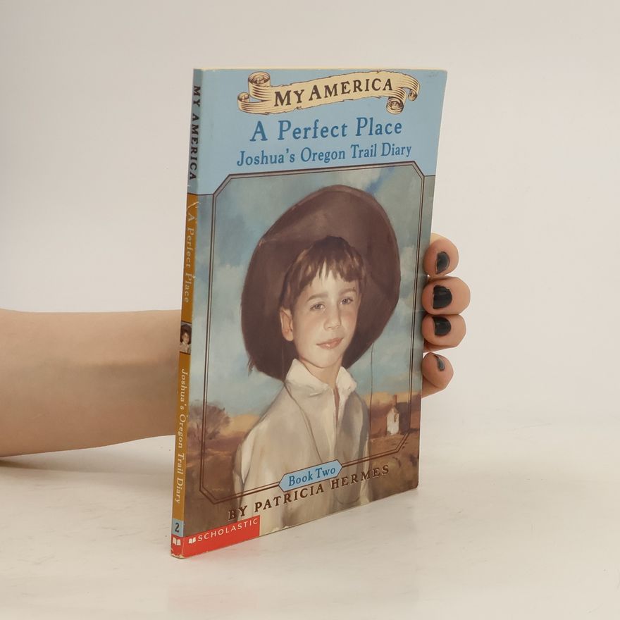 Patricia Hermes My America. A Perfect Place. Joshua's Oregon Trail Diary 2