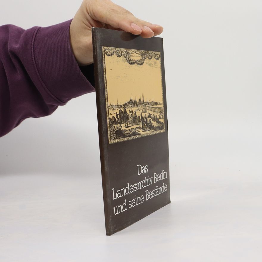 Autorenkollektiv Das Landesarchiv Berlin und seine Bestände