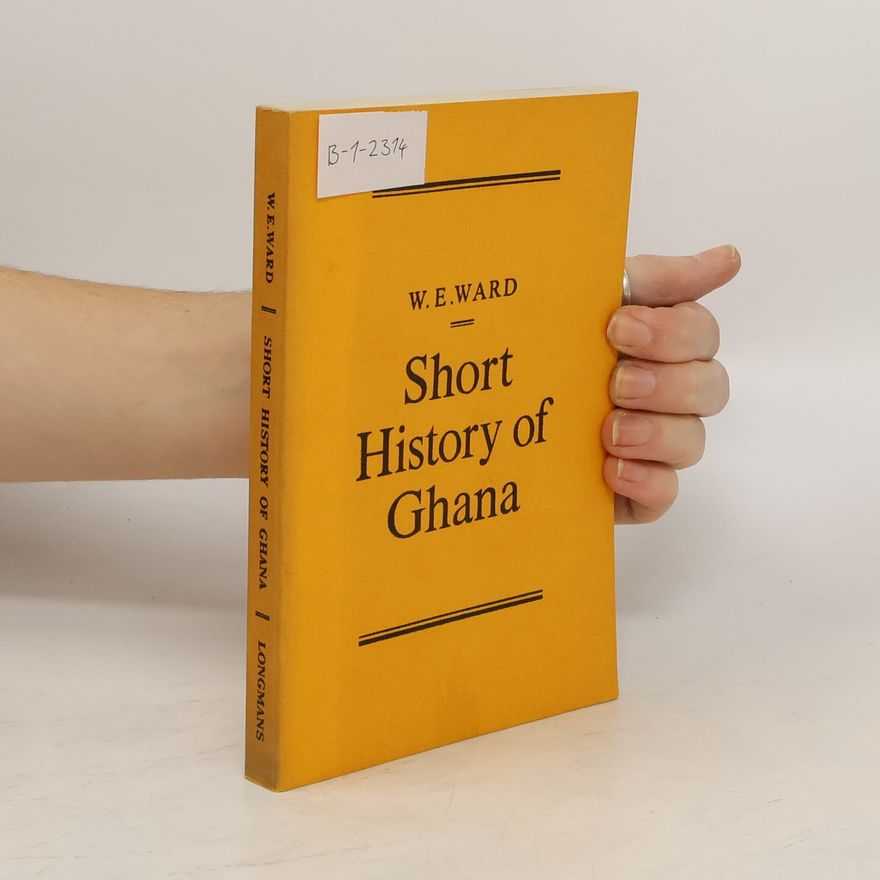 William Ernest Ward Short History of Ghana