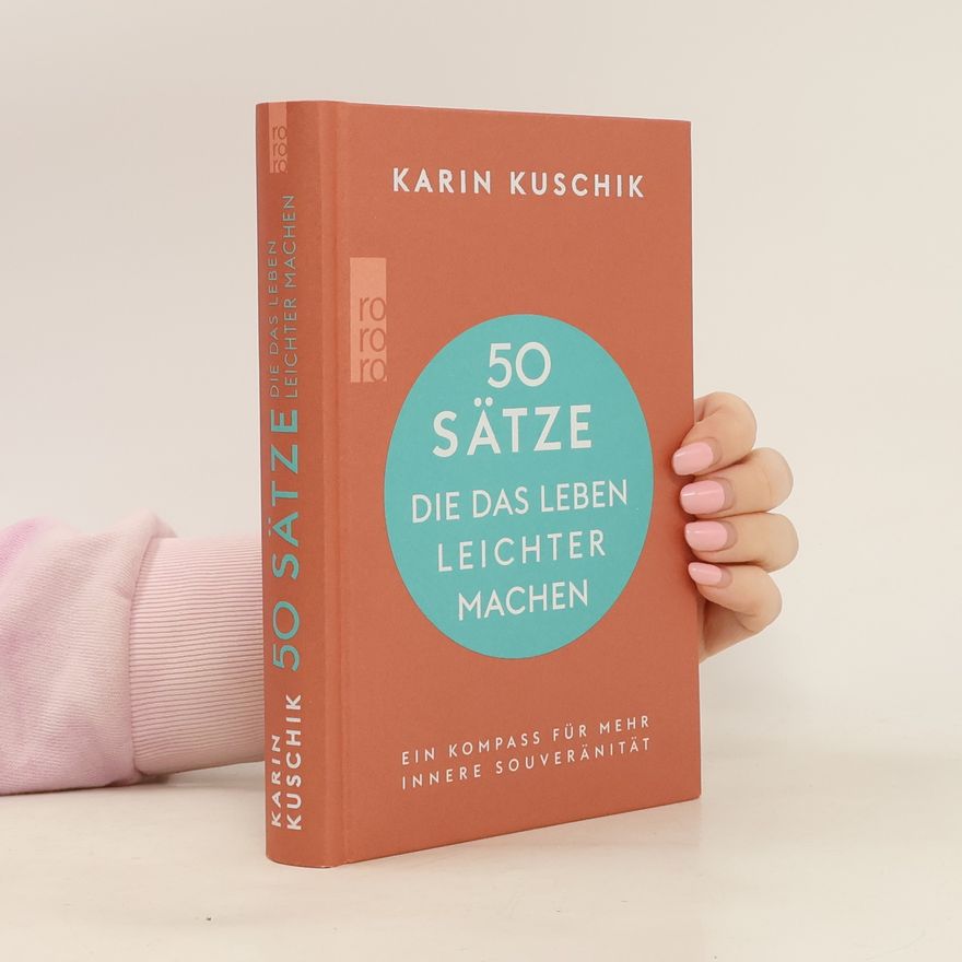 Karin Kuschik 50 Sätze, die das Leben leichter machen