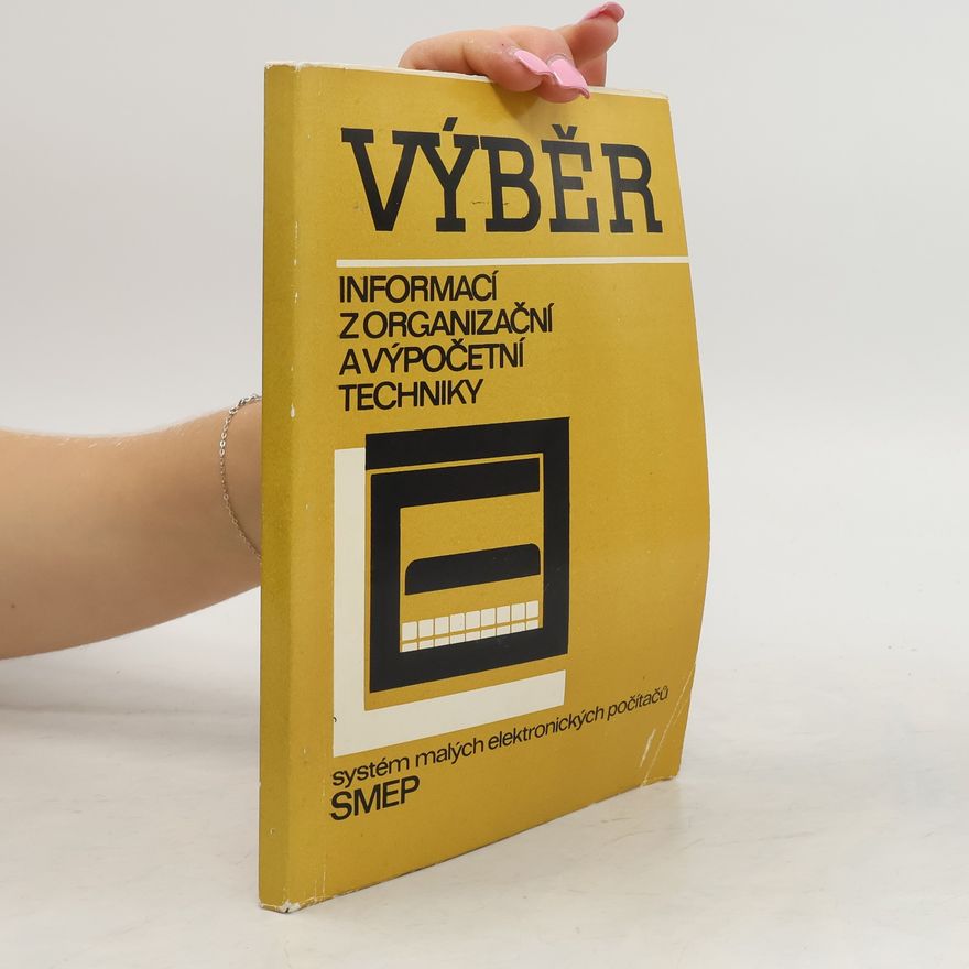 Autores varios Výběr informací z organizační a výpočetní techniky: Systém malých elektronických počítačů SMEP
