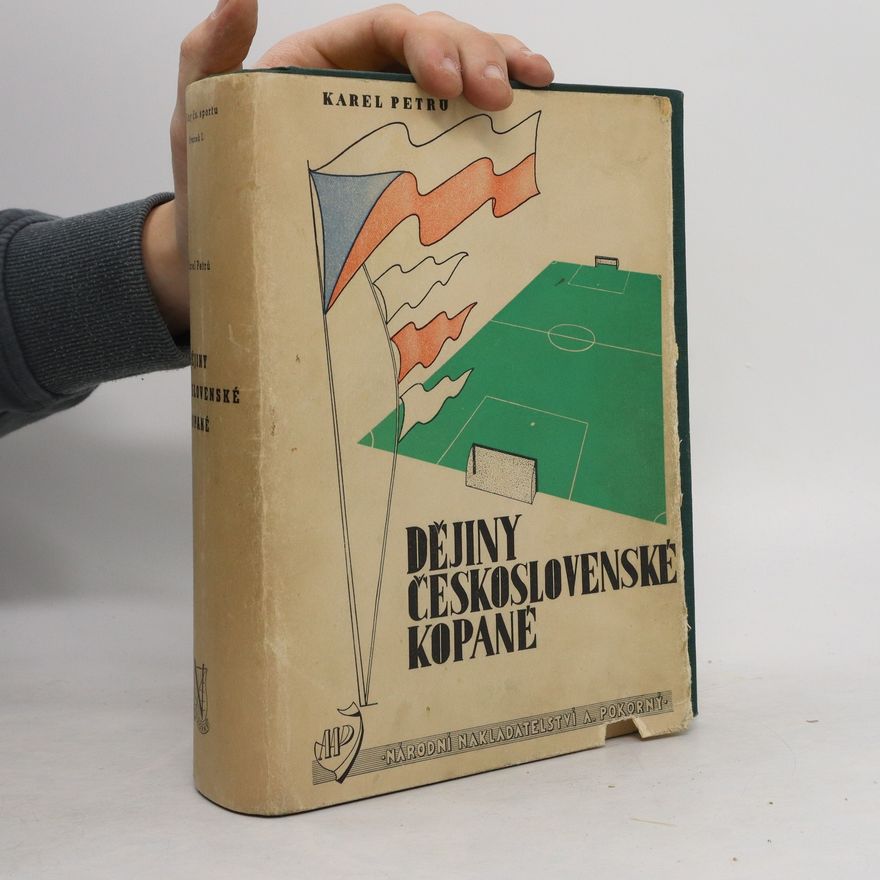 Karel Petrů Dějiny československého sportu. svazek 1., Dějiny československé kopané