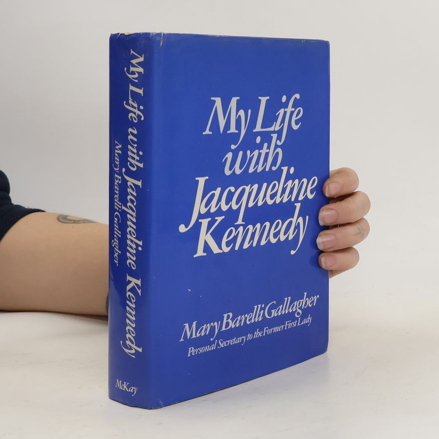 Mary Barelli Gallagher My Life with Jacqueline Kennedy