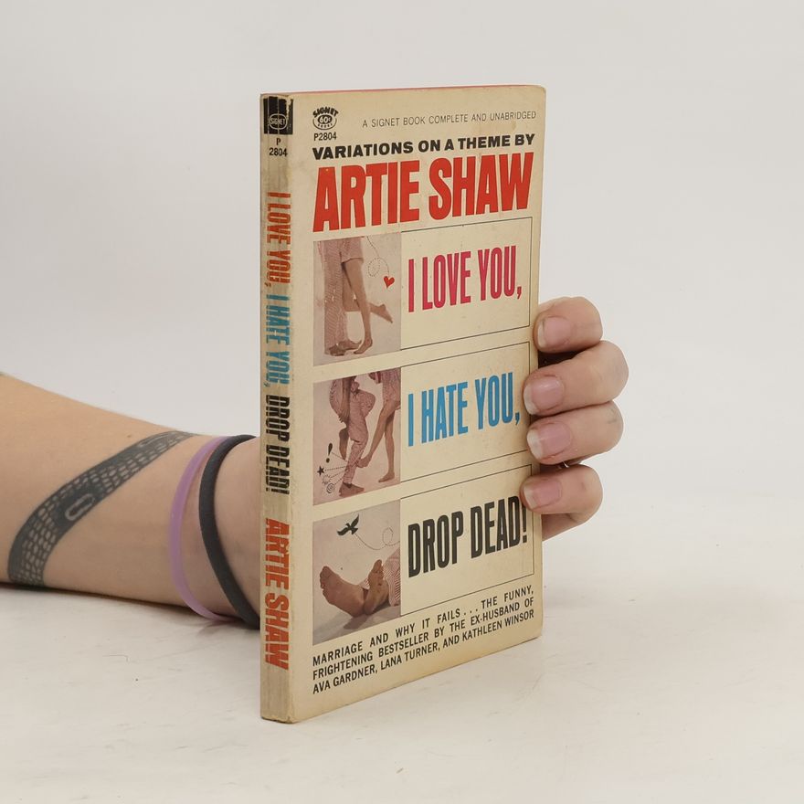 Artie Shaw I Love You, I Hate You, Drop Dead!