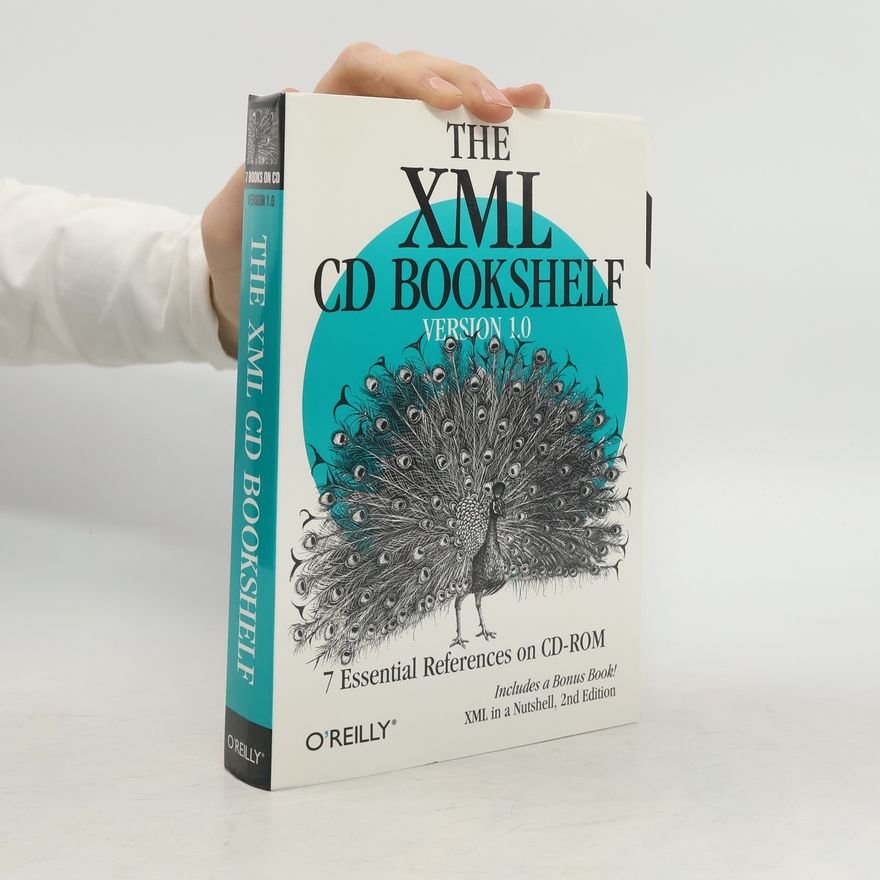 Elliotte Rusty Harold The XML CD bookshelf. 7 Essential References on CD-ROM. Includes a Bonus Book! XML in a Nutshell