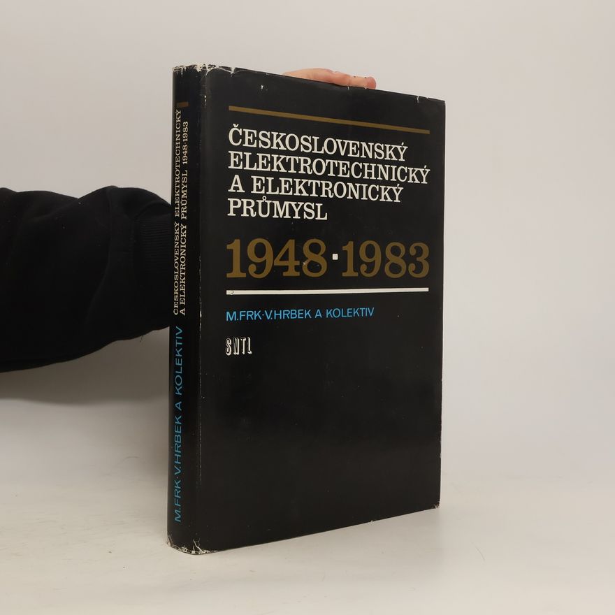 M. Frk Československý elektrotechnický a elektronický průmysl 1948 - 1983