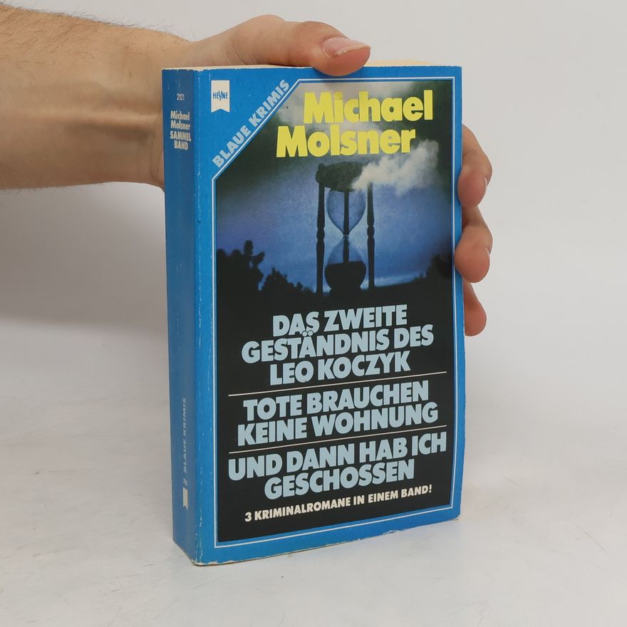 Michael Molsner Das zweite Geständnis des Leo Koczyk. Tote brauchen keine Wohnung. Und dann hab ich Geschossen. 3 Kriminalromane in einem Band.