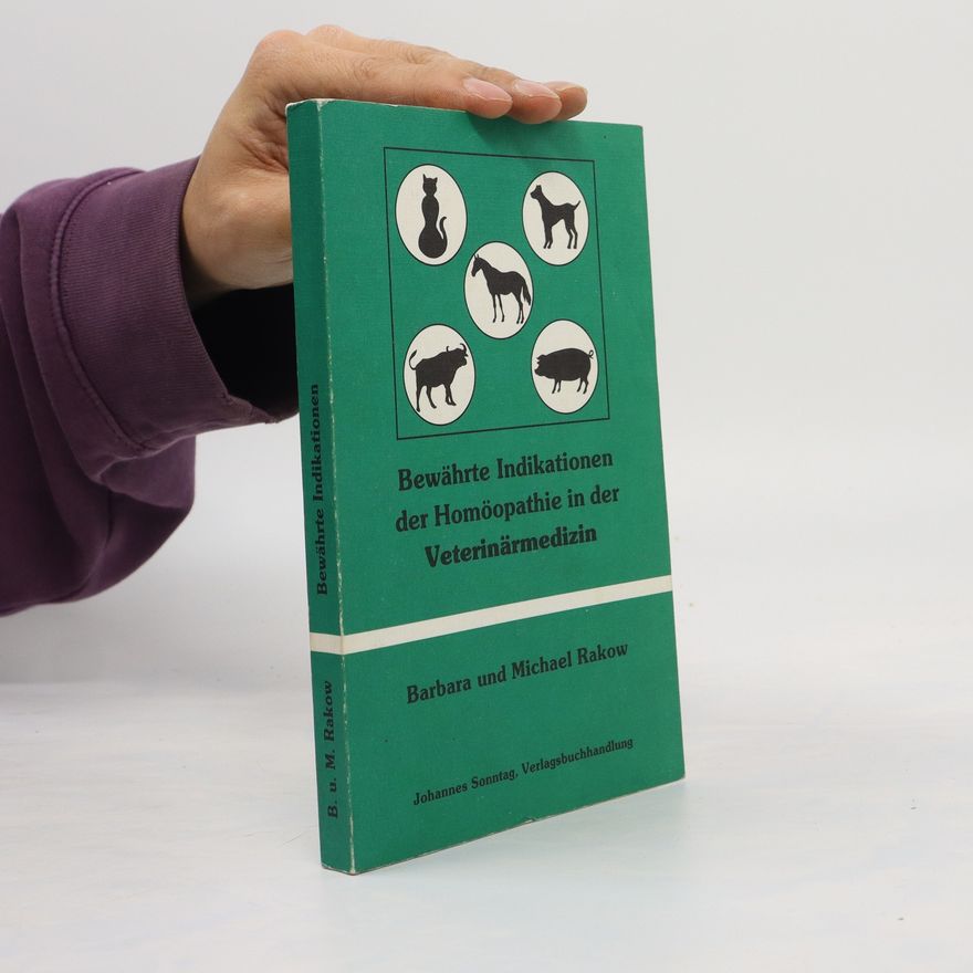 Barbara Rakow Bewährte Indikationen der Homöopathie in der Veterinärmedizin