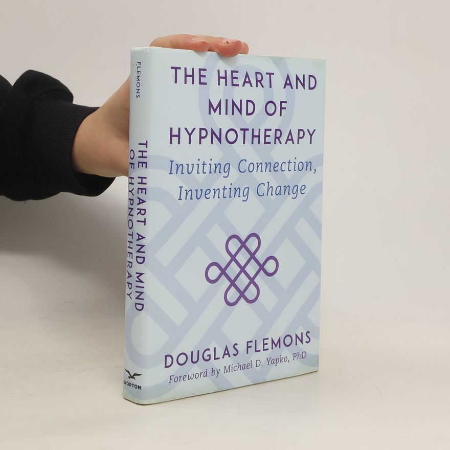 Douglas Flemons The Heart and Mind of Hypnotherapy