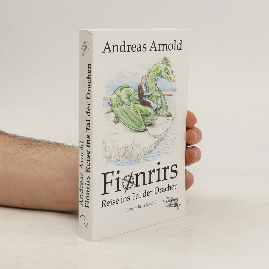 Andreas Arnold Fionrirs Reise ins Tal der Drachen
