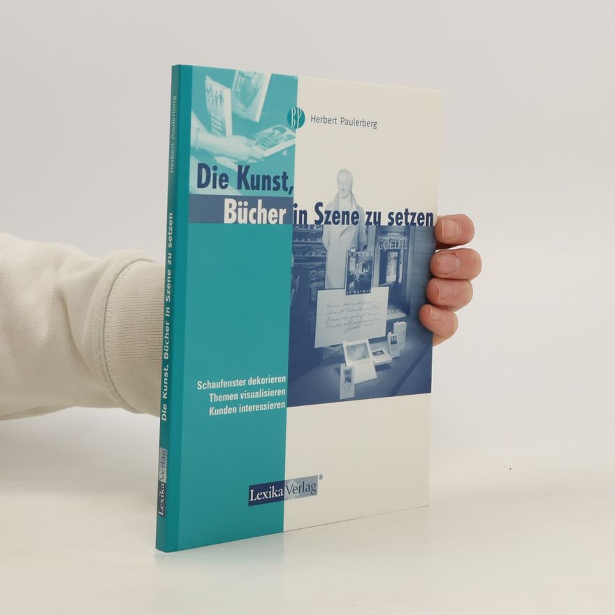 Herbert Paulerberg Die Kunst, Bücher in Szene zu setzen. Schaufenster dekorieren, Themen visualisieren, Kunden interessieren. Mit Beitr. v. Manuela Stratmann u. Ronald Voigt