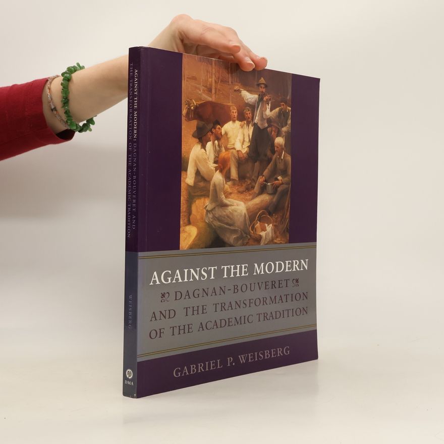 Gabriel P. Weisberg Against the Modern