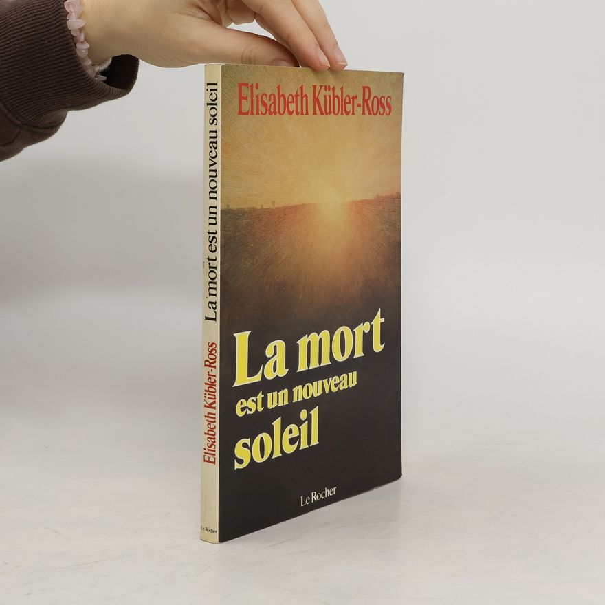 Elisabeth Kübler-Ross La mort est un nouveau soleil