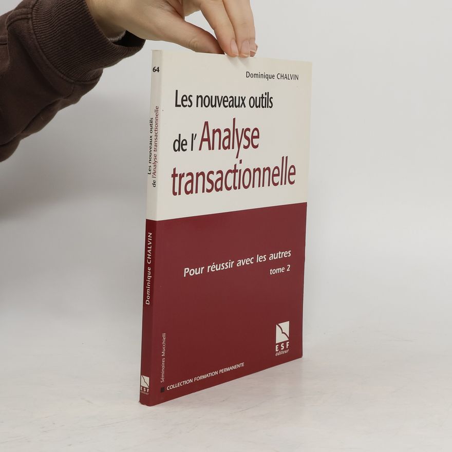 Dominique Chalvin Les nouveaux outils de l'analyse transactionnelle. Pour réussir avec les autres tome 2