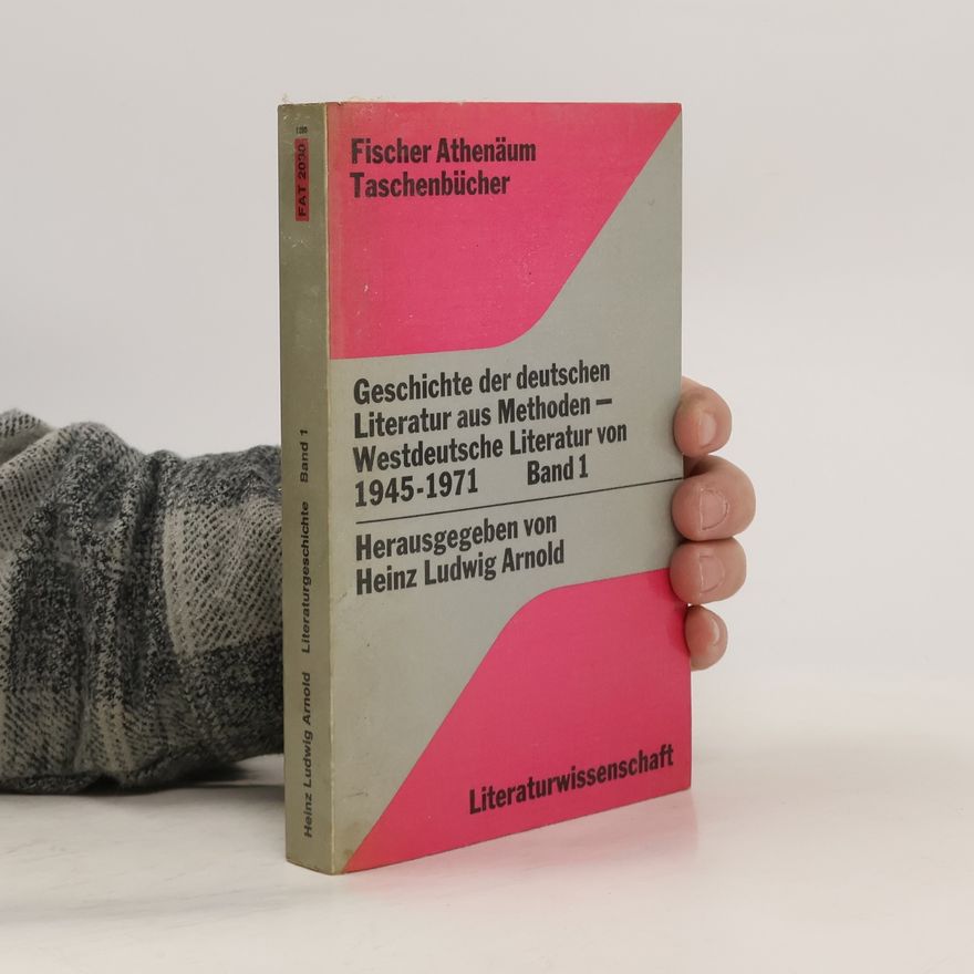 Heinz Ludwig Arnold Geschichte der deutschen Literatur aus Methoden. Westdeutsche Literatur von 1945-71. Band I