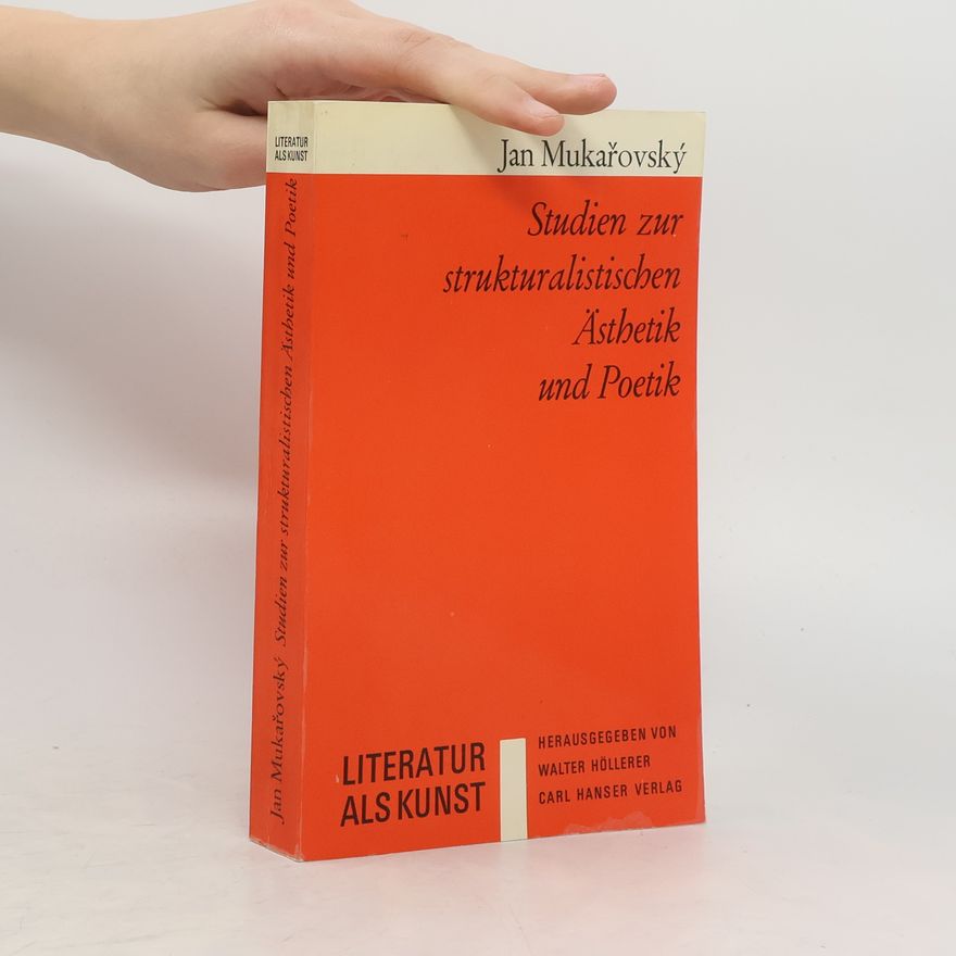 Jan Mukařovský Studien zur strukturalistischen Ästhetik und Poetik