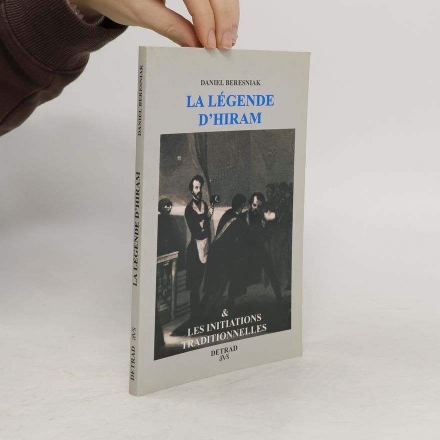 Daniel Béresniak La légende d'hiram & les initiations traditionnelles