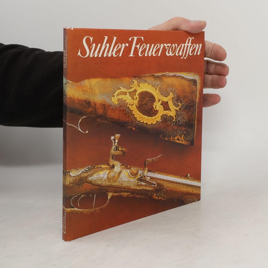 Inge Fischer Suhler Feuerwaffen: Exponate aus dem Historischen Muzeum zu Dresden